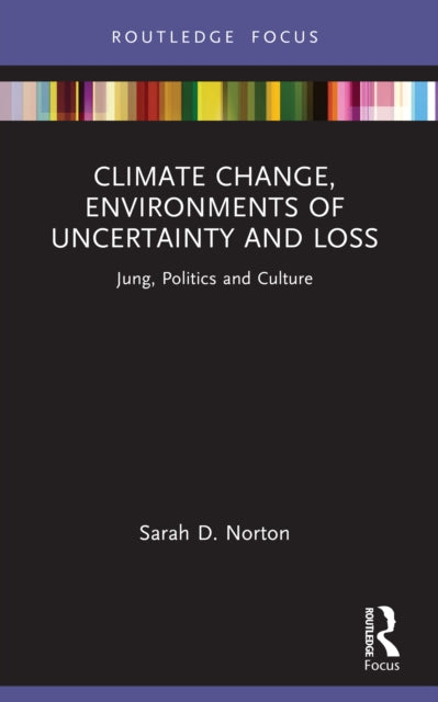 Climate Change, Environments of Uncertainty and Loss: Jung, Politics and Culture