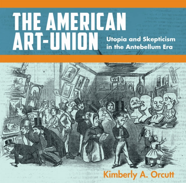 The American Art-Union: Utopia and Skepticism in the Antebellum Era
