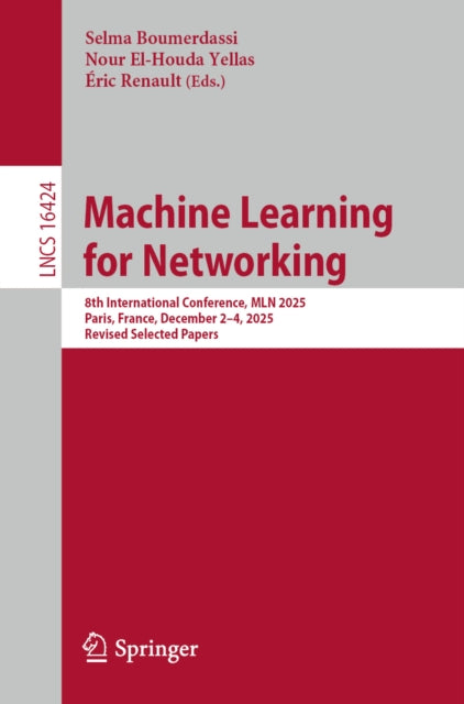 Machine Learning for Networking: 8th International Conference, MLN 2025, Paris, France, December 2–4, 2025, Revised Selected Papers