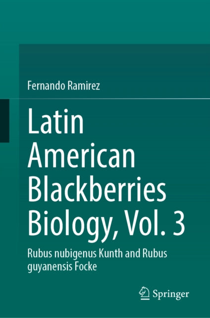 Latin American Blackberries Biology, Vol. 3: Rubus nubigenus Kunth and Rubus guyanensis Focke
