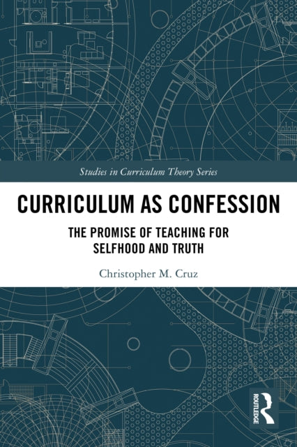 Curriculum as Confession: The Promise of Teaching for Selfhood and Truth
