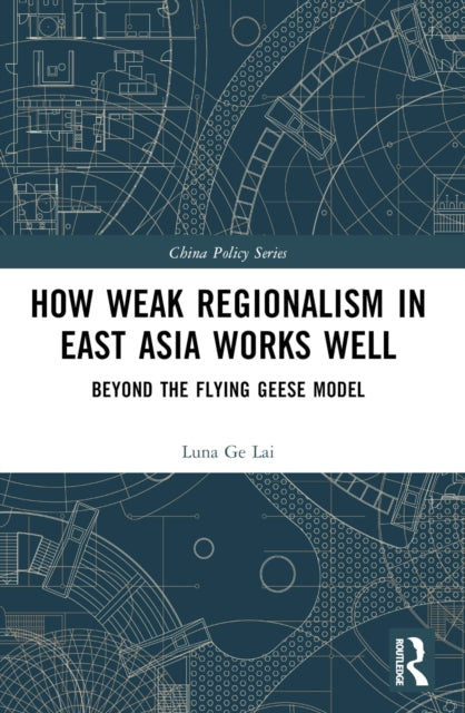 How Weak Regionalism in East Asia Works Well: Beyond the Flying Geese Model