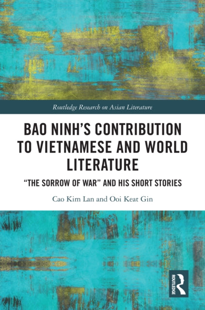 Bao Ninh's Contribution to Vietnamese and World Literature: "The Sorrow of War" and his Short Stories
