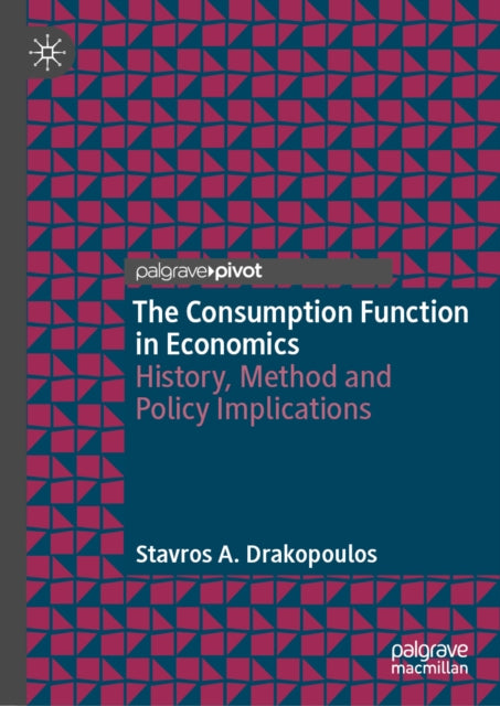 The Consumption Function in Economics: History, Method and Policy Implications