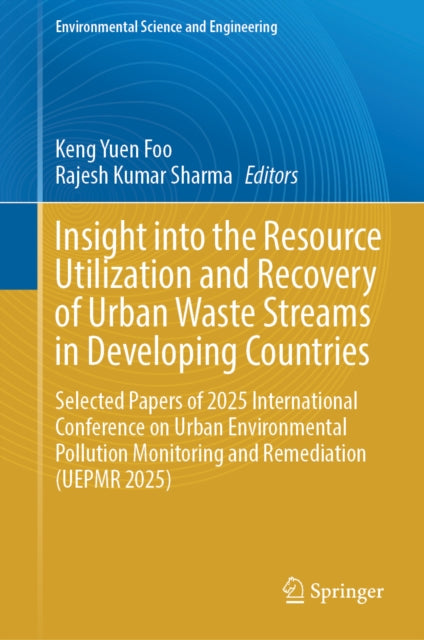 Insight into the Resource Utilization and Recovery of Urban Waste Streams in Developing Countries: Selected Papers of 2025 International Conference on Urban Environmental Pollution Monitoring and Remediation (UEPMR 2025)