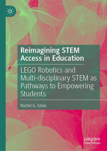 Reimagining STEM Access in Education: LEGO Robotics and Multi-disciplinary STEM as Pathways to Empowering Students
