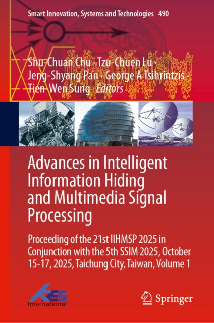 Advances in Intelligent Information Hiding and Multimedia Signal Processing: Proceeding of the 21st IIHMSP 2025 in Conjunction with the 5th SSIM 2025, October 15-17, 2025, Taichung City, Taiwan, Volume 1
