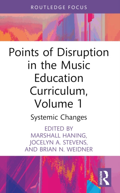 Points of Disruption in the Music Education Curriculum, Volume 1: Systemic Changes