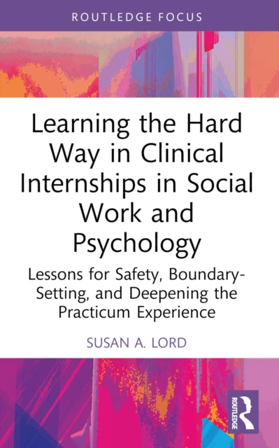 Learning the Hard Way in Clinical Internships in Social Work and Psychology: Lessons for Safety, Boundary-Setting, and Deepening the Practicum Experience