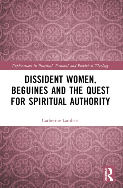 Dissident Women, Beguines, and the Quest for Spiritual Authority