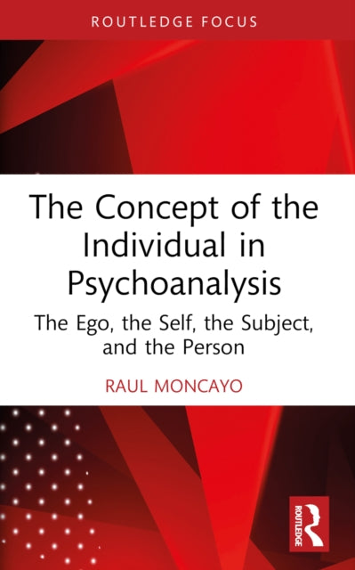 The Concept of the Individual in Psychoanalysis: The Ego, the Self, the Subject, and the Person