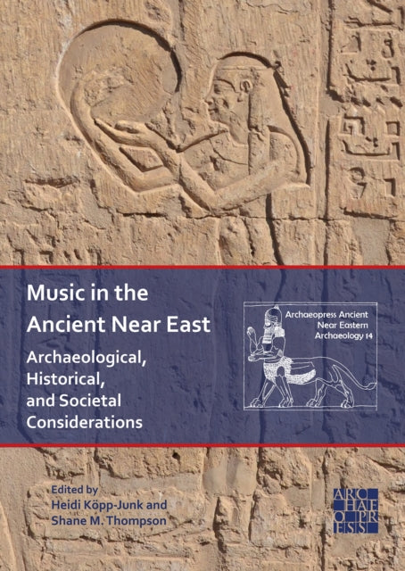 Music in the Ancient Near East: Archaeological, Historical, and Societal Considerations