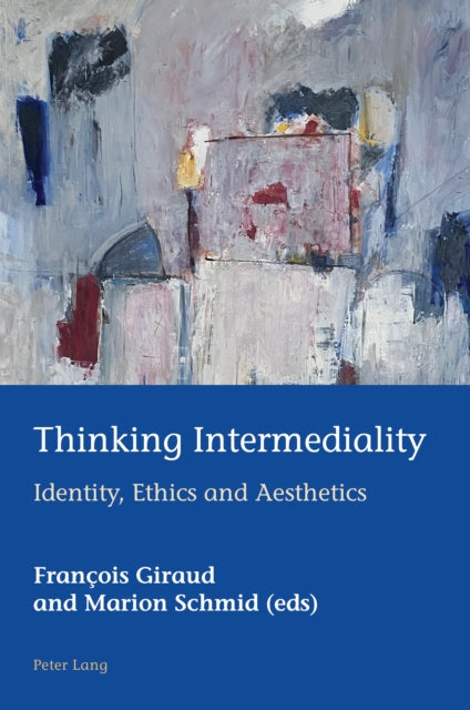 Thinking Intermediality: Identity, Ethics and Aesthetics