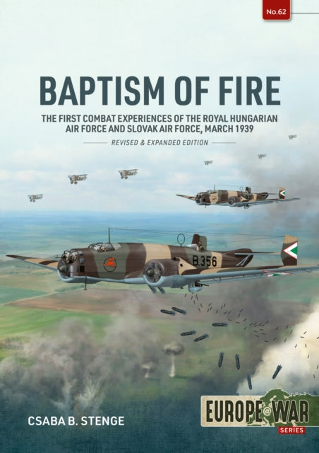 Baptism of Fire: The First Combat Experiences of the Royal Hungarian Air Force and Slovak Air Force, March 1939