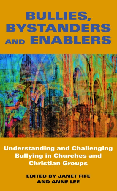 Bullies and Bystanders: Understanding and Challenging Bullying in Churches and Christian Groups