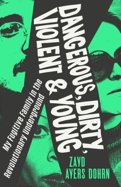 Dangerous, Dirty, Violent and Young: My Fugitive Family in the Revolutionary Underground