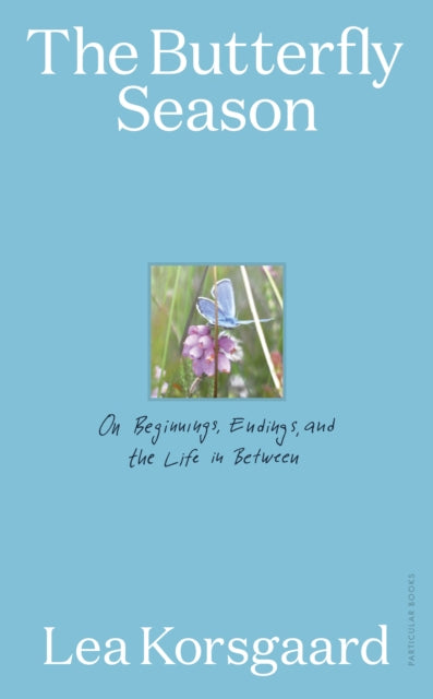 The Butterfly Season: On Beginnings, Endings, and the Life in Between