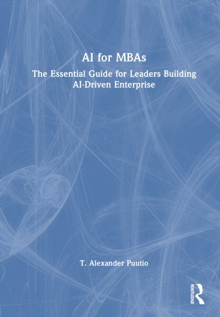 AI for MBAs: The Essential Guide for Leaders Building AI-Driven Enterprise