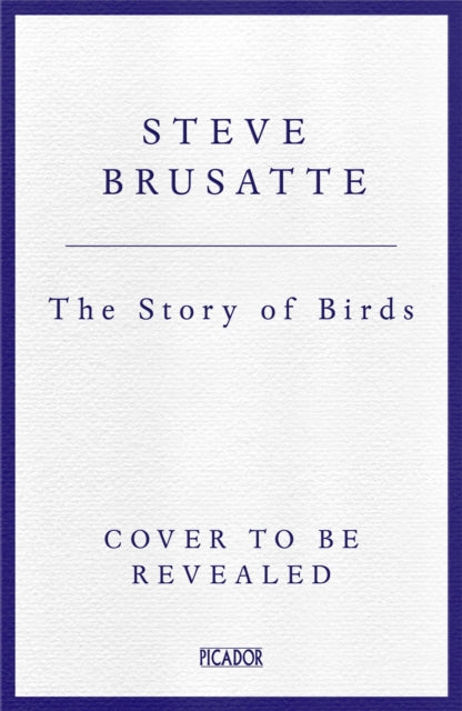 The Story of Birds: An Evolutionary History of the Dinosaurs That Live Among Us