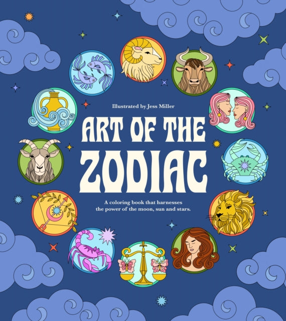 Art of the Zodiac: A Coloring Book that Harnesses the Power of the Moon, Sun and Stars