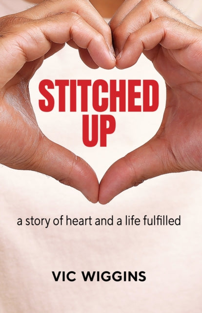 Stitched Up: A Story of Heart and a Life Fulfilled