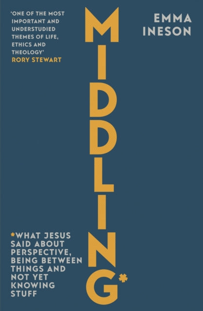 Middling: What Jesus Said About Perspective, Being Between Things and Not Yet Knowing stuff