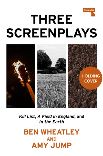 Three Screenplays: Kill List, A Field in England, and In the Earth