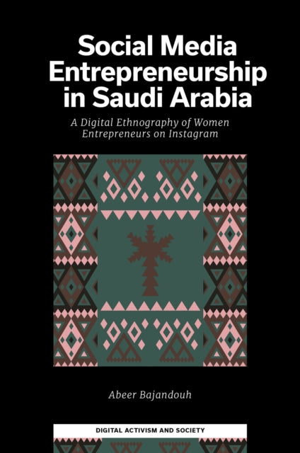 Social Media Entrepreneurship in Saudi Arabia: A Digital Ethnography of Women Entrepreneurs on Instagram