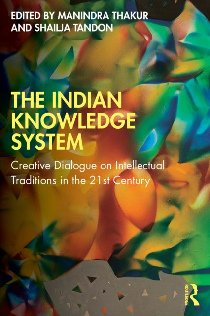 The Indian Knowledge System: Creative Dialogue on Intellectual Traditions in the 21st Century