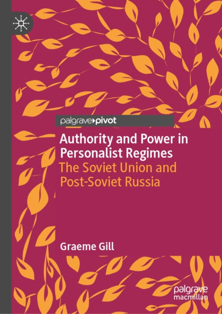 Authority and Power in Personalist Regimes: The Soviet Union and Post-Soviet Russia