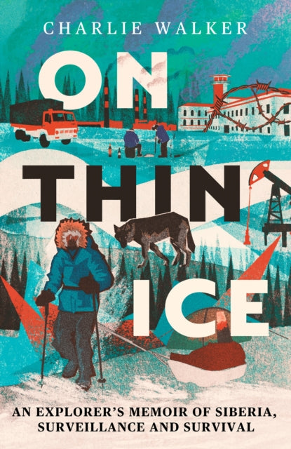 On Thin Ice: An Explorer's Memoir of Siberia, Surveillance and Survival