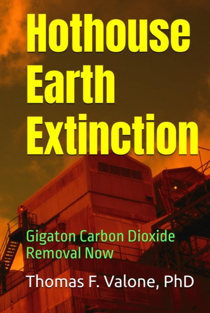 Hothouse Earth Extinction: Gigaton Carbon Dioxide Removal Now