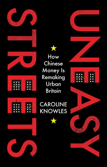 Uneasy Streets: How Chinese Money Is Remaking Urban Britain