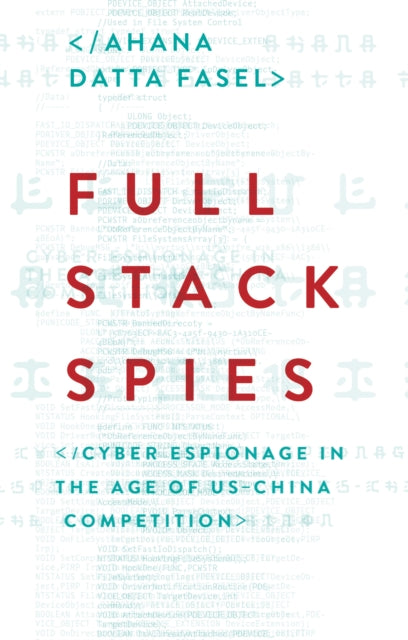 Full Stack Spies: Cyber Espionage in the Age of US–China Competition