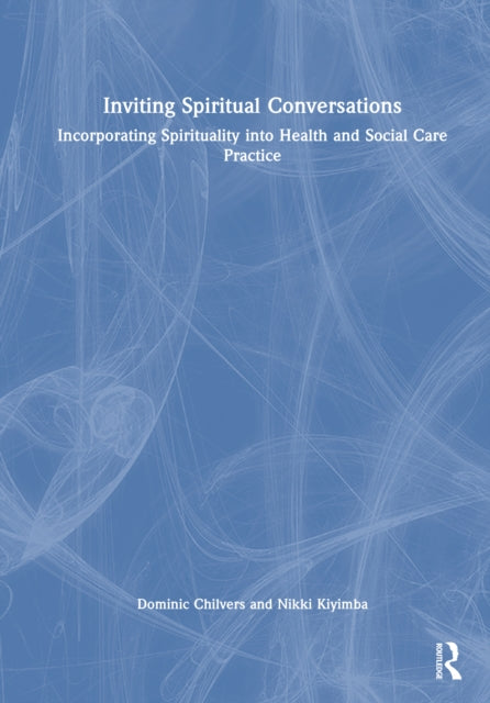 Inviting Spiritual Conversations: Incorporating Spirituality into Health and Social Care Practice