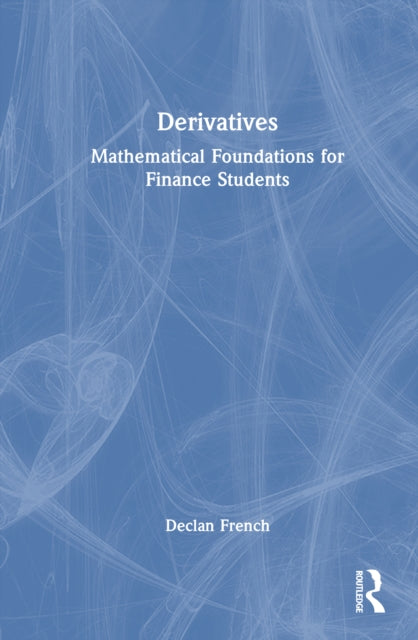 Derivatives: Mathematical Foundations for Finance Students