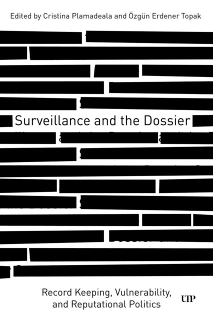 Surveillance and the Dossier: Record Keeping, Vulnerability, and Reputational Politics