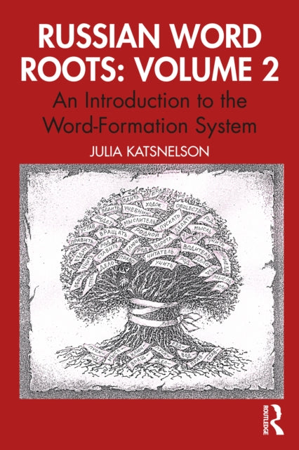 Russian Word Roots: Volume 2: An Introduction to the Word-Formation System