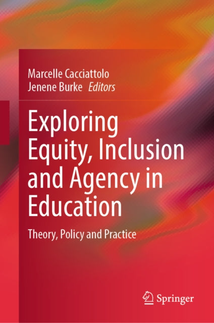 Exploring Equity, Inclusion and Agency in Education: Theory, Policy and Practice