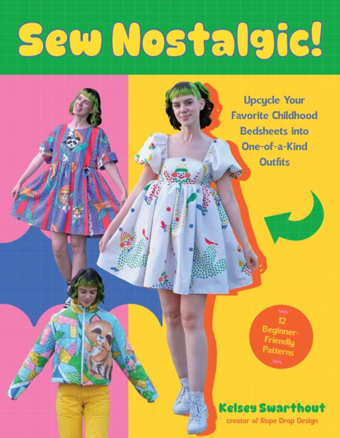 Sew Nostalgic!: Upcycle Your Favorite Childhood Bedsheets into One-of-a-Kind Outfits