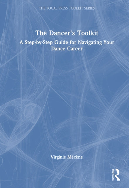 The Dancer's Toolkit: A Step-by-Step Guide for Navigating Your Dance Career