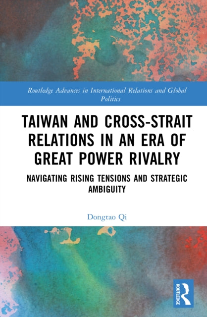 Taiwan and Cross-Strait Relations in an Era of Great Power Rivalry: Navigating Rising Tensions and Strategic Ambiguity