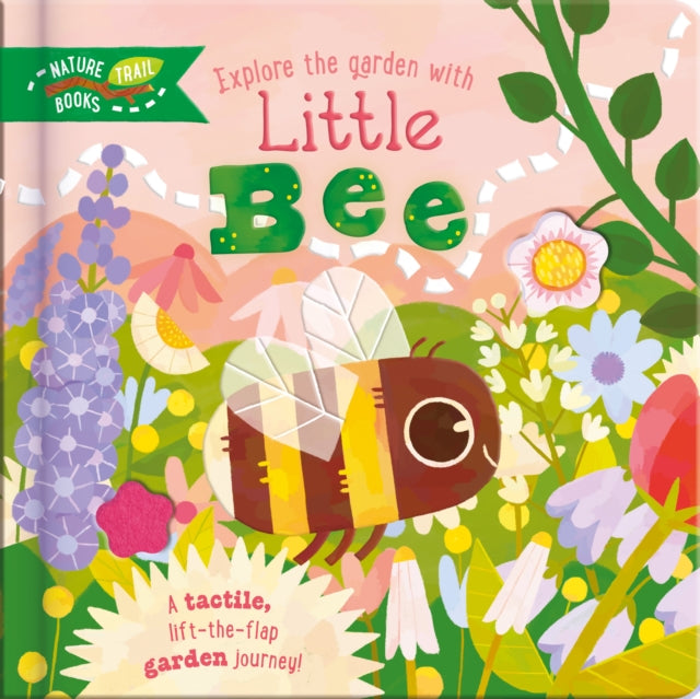 Explore the Garden with Little Bee: A tactile, lift-the-flap garden journey!