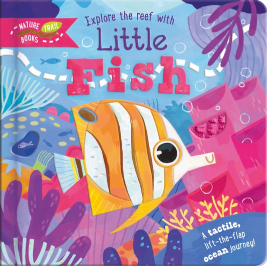 Explore the Reef with Little Fish: A tactile, lift-the-flap ocean journey!
