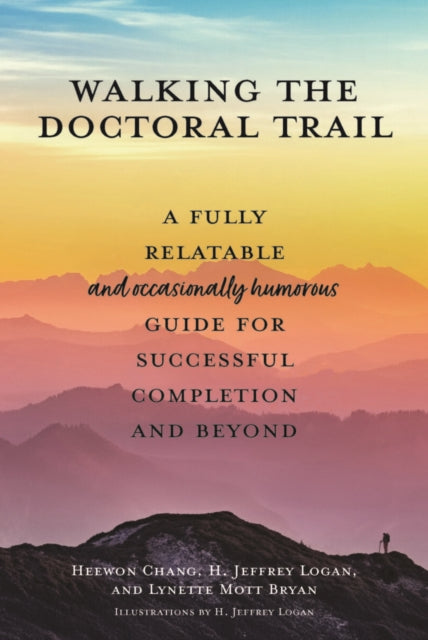 Walking the Doctoral Trail: A Fully Relatable (and Occasionally Humorous) Guide for Successful Completion and Beyond