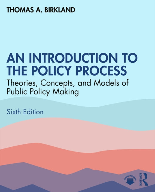 An Introduction to the Policy Process: Theories, Concepts, and Models of Public Policymaking