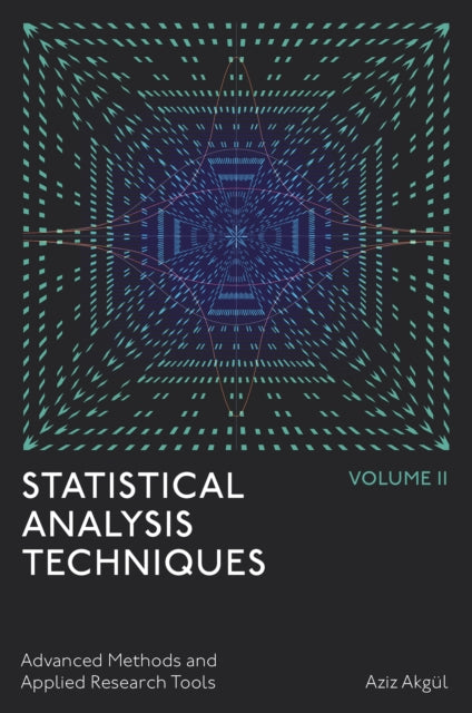Statistical Analysis Techniques, Volume 2: Advanced Methods and Applied Research Tools