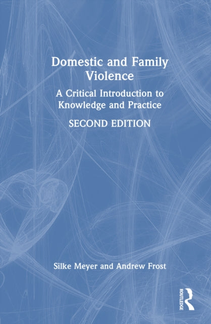 Domestic and Family Violence: A Critical Introduction to Knowledge and Practice