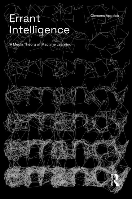 Errant Intelligence: A Media Theory of Machine Learning