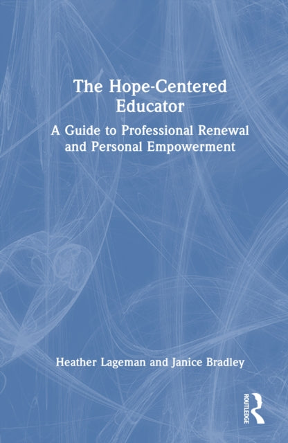 The Hope-Centered Educator: A Guide to Professional Renewal and Personal Empowerment